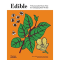 Edible: 70 Sustainable Plants That Are Changing How We Eat - Hardcover