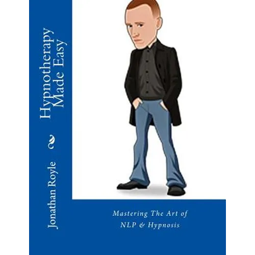 Hypnotherapy Made Easy: Mastering The Art of NLP & Hypnosis - Paperback