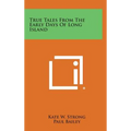 True Tales From The Early Days Of Long Island - Hardcover
