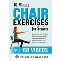 10-Minute Chair Exercises for Seniors: Simple Illustrated Workout Guide for Core Strength, Balance, and Flexibility to Prevent Injuries and Lose Weigh - Paperback