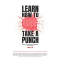 Learn How To Take A Punch: Building Your Startup Isn't A Marathon, It's A Prizefight - Paperback