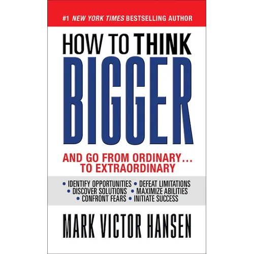 How to Think Bigger: And Go from Ordinary...to Extraordinary - Paperback