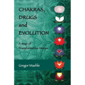 Chakras, Drugs and Evolution: A Map of Transformative States - Paperback