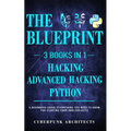 Python & Hacking Bundle: 3 BOOKS IN 1: THE BLUEPRINT: Everything You Need To Know For Python Programming and Hacking! - Paperback