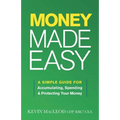 Money Made Easy: A Simple Guide for Accumulating, Spending, and Protecting Your Money - Paperback