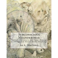 Subconscious Meanderings: Surreal, Visionary, and Semi-Strange Drawings and Mixed Media Paintings - Paperback
