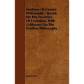Outlines of Cosmic Philosophy - Based on the Doctrine of Evolution, with Criticisms on the Positive Philosophy - Paperback