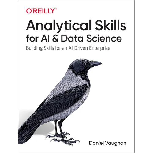Analytical Skills for AI and Data Science: Building Skills for an Ai-Driven Enterprise - Paperback