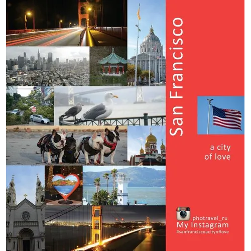 San Francisco: A City of Love: A Photo Travel Experience - Hardcover