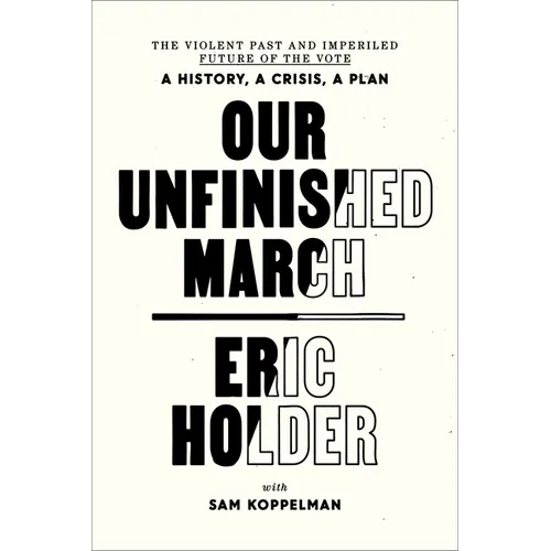 Our Unfinished March: The Violent Past and Imperiled Future of the Vote-A History, a Crisis, a Plan - Paperback