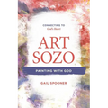 Art Sozo: Painting with God: Connecting to God's Heart - Paperback