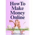 How to Make Money Online: Easy Guide to Make Money from Home - Paperback