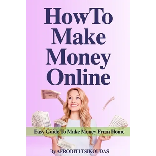 How to Make Money Online: Easy Guide to Make Money from Home - Paperback