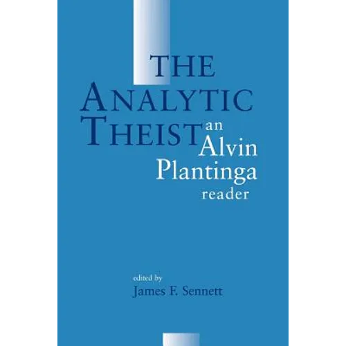The Analytic Theist: An Alvin Plantinga Reader - Paperback