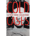 Cold Cases: A True Crime Collection: Unidentified Serial Killers, Unsolved Kidnappings, and Mysterious Murders (Including the Zodiac Killer, Natalee H - Paperback