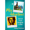 Miss Adventures: Abroad from Bangkok to Bali - Paperback