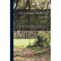 Old and new St. Louis: A Concise History of the Metropolis of the West and Southwest, With A Review of its Present Greatness and Immediate Prospects - Paperback