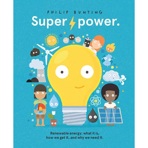 Super Power: Renewable Energy: What It Is, How We Get It, and Why We Need It - Hardcover