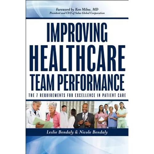 Improving Healthcare Team Performance: The 7 Requirements for Excellence in Patient Care - Paperback
