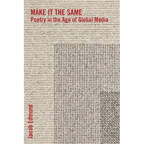 Make It the Same: Poetry in the Age of Global Media - Paperback