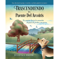 Trascendiendo El Puente Del Arcoiris: Tu camino hacia la sanación después de perder a tu perro - Paperback