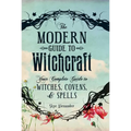 The Modern Guide to Witchcraft: Your Complete Guide to Witches, Covens, and Spells - Hardcover