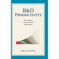 R&D Productivity: How to target it, . How to measure it. Why it matters.. - Hardcover