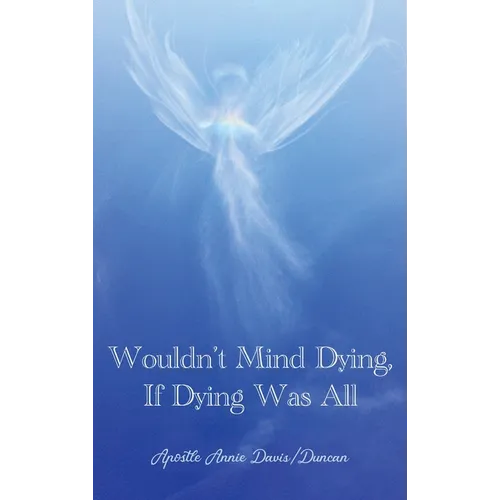 Wouldn't Mind Dying, If Dying Was All - Hardcover
