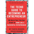 The Teens Guide to Becoming an Entrepreneur: 102 Ways That You Can Start to Think Like a Successful Entrepreneur - Paperback