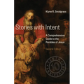 Stories with Intent: A Comprehensive Guide to the Parables of Jesus - Hardcover