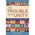 The Trouble with Unity: Latino Politics and the Creation of Identity - Paperback