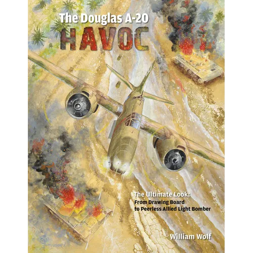 The Douglas A-20 Havoc: From Drawing Board to Peerless Allied Light Bomber - Hardcover