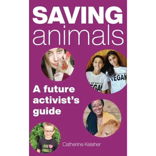 Saving Animals: A Future Activist's Guide - Hardcover