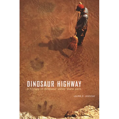 Dinosaur Highway: A History of Dinosaur Valley State Park Volume 23 - Paperback