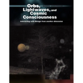 Orbs, Lightwaves, and Cosmic Consciousness: Interacting with Beings from Another Dimension - Paperback