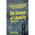 The Science of Likability: 60 Evidence-Based Methods to Radiate Charisma, Make a Powerful Impression, Win Friends, and Trigger Attraction - Paperback