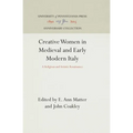 Creative Women in Medieval and Early Modern Italy - Hardcover