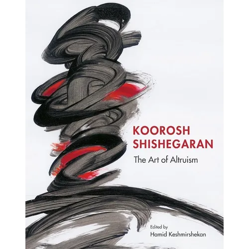 Koorosh Shishegaran: The Art of Altruism - Hardcover