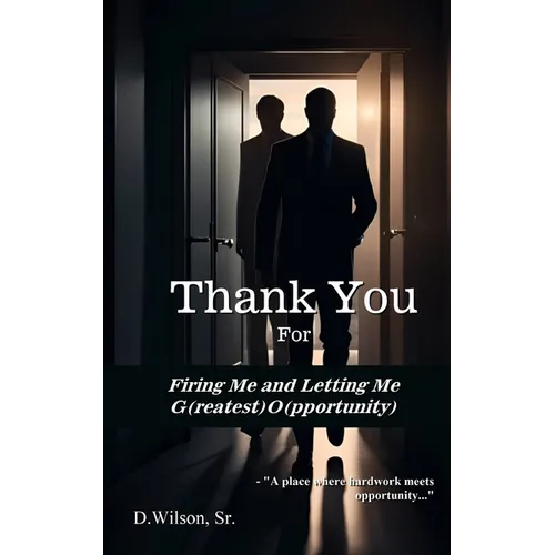 Thank You For Firing Me and Letting Me G(reatest) O(pportunity) - Paperback