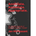 Annihilate. Assimilate. Appropriate.: The Systemic Genocide of Indigenous People in "Canada" - Paperback