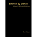Selenium By Example - Volume III: Selenium WebDriver - Paperback