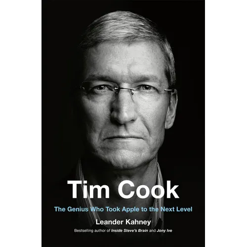 Tim Cook: The Genius Who Took Apple to the Next Level - Hardcover