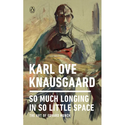 So Much Longing in So Little Space: The Art of Edvard Munch - Paperback