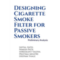 Designing Cigarette Smoke Filter for Passive Smokers - Paperback