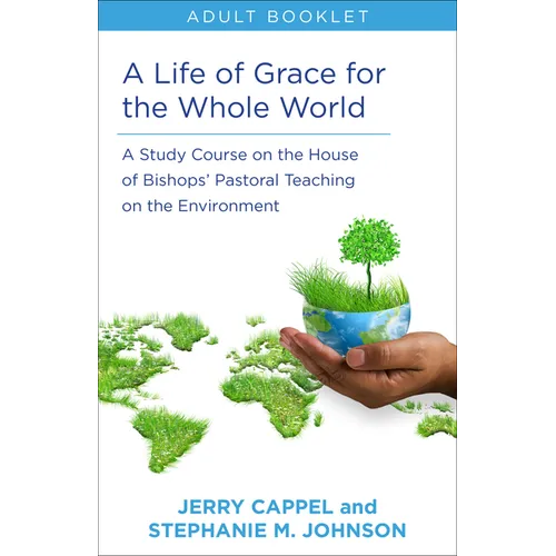 Life of Grace for the Whole World, Adult Book: A Study Course on the House of Bishops' Pastoral Teaching on the Environment - Paperback