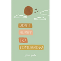 don't hurry to tomorrow - Paperback