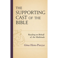 The Supporting Cast of the Bible: Reading on Behalf of the Multitude - Paperback