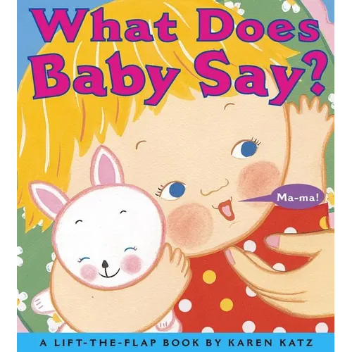 What Does Baby Say?: A Lift-The-Flap Book - Board Book