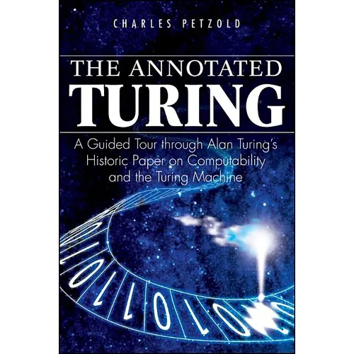 The Annotated Turing: A Guided Tour Through Alan Turing's Historic Paper on Computability and the Turing Machine - Paperback