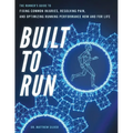 Built To Run: The Runner's GuideTo Fixing Common Injuries, Resolving Pain, And Optimizing Running Performance Now And For Life - Paperback